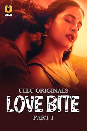Download  [18+] Love Bite (2024) S01 Part 1 Hindi ULLU Originals Complete WEB Series 480p 720p 1080p